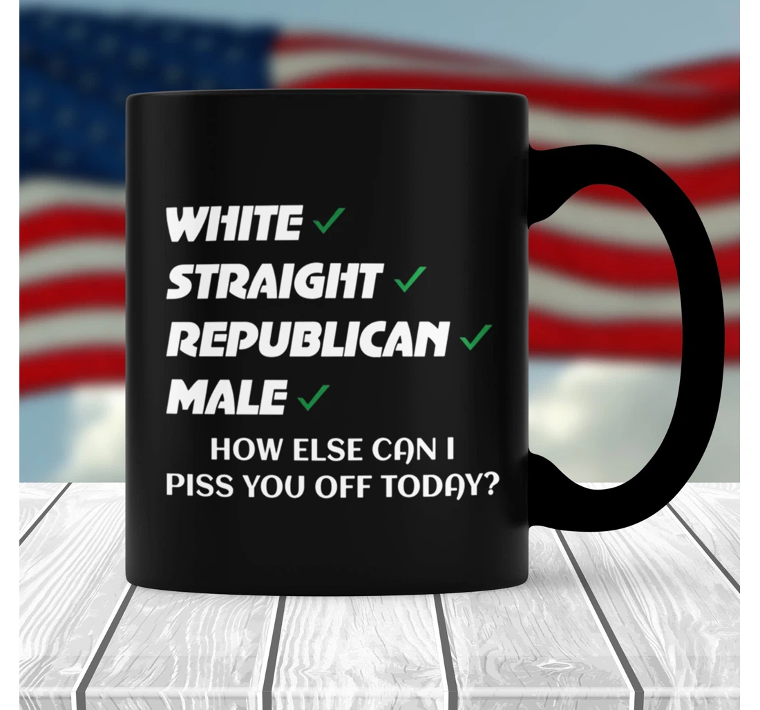 Straight Republican Male How Else Can I Piss You Off Today Funny Trump The Patriot In The Family Sarcastic For Men Ceramic Mug Print On Both Sides