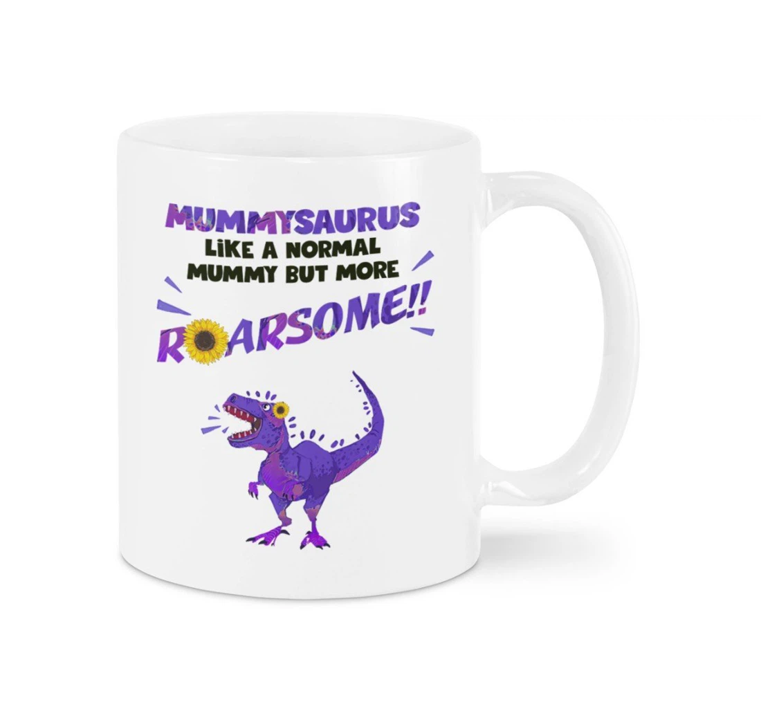 Dinosaur Mummysaurus Like A Normal Mummy But More Roarsome From Son Daughter Best For Mother Funny Ceramic Mug Print On Both Sides