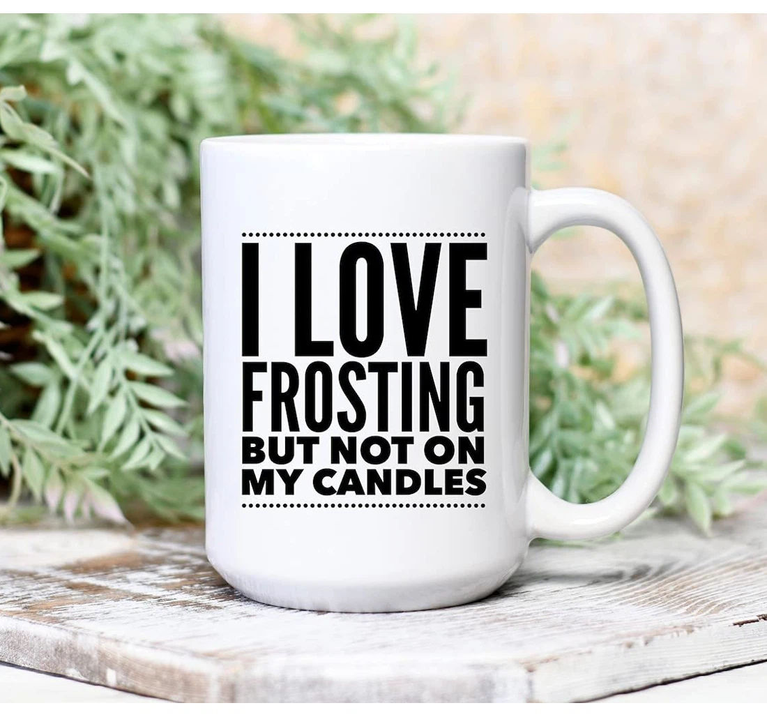 I Love Frosting But Not On My Candle Maker To Handcrafted Lovers Ceramic Mug Print On Both Sides