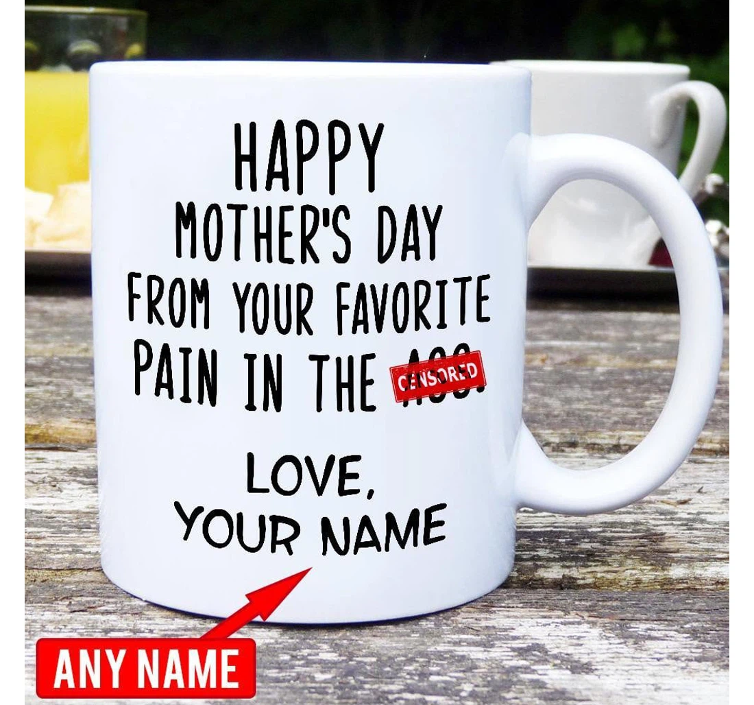 Personalized Happy From Your Favorite Pain In The A Funny Mom Mugs Funny Mother From Daughter Son Mugs Ceramic Mug Print On Both Sides