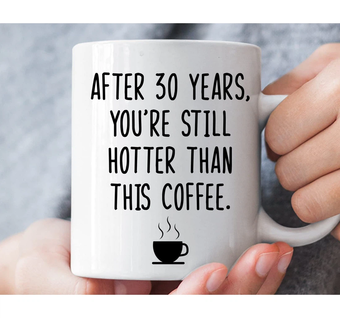 After Years You're Still Hotter Than This For Couple Love Ceramic Mug Print On Both Sides