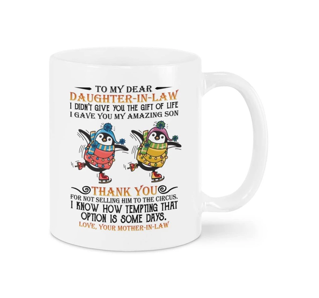 Personalized To My Dear Daughter In Law I Didn't Give You The Of Life Funny Penguin For Daughter In Law From Mother In Law Ceramic Mug Print On Both Sides