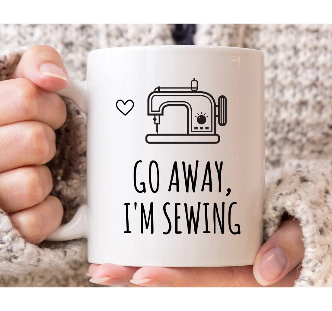 Go Away I'm Sewing For To Friends Family Tea For Men Women Ceramic Mug Print On Both Sides