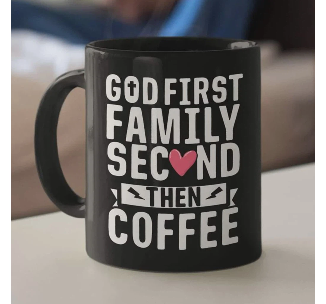 God First Family Second Then Christian Christian Cross Religion God Faithful Jesus Christ Religious Ceramic Mug Print On Both Sides