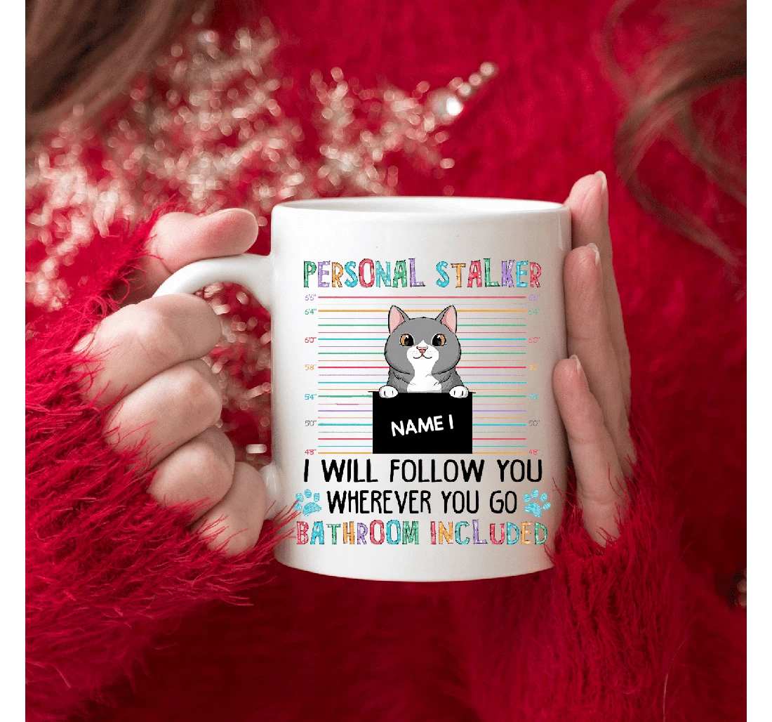 Personalized Personal Stalker I Will Follow You Wherever You Go Bathroom Included Funny For Cat Lovers Oz Ceramic Mug Print On Both Sides