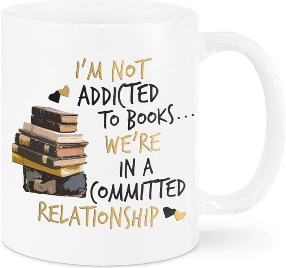 I'm Not Addicted To Books Reading Book Lover Books Tea Cups Thank You Teacher Mugs For Teachers And Librarians Funny Reading Ceramic Mug Print On Both Sides