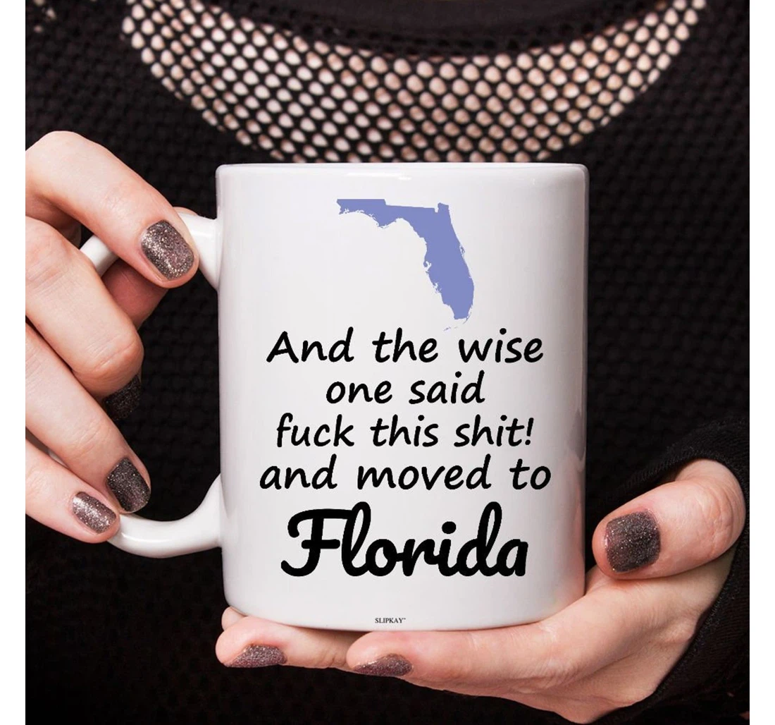 The Wise One Said Fuck This Shit And Moved To Florida Custom State Moving Away For Friends Relocating Ceramic Mug Print On Both Sides