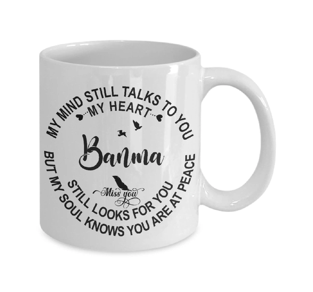 Banma In Loving Memory My Mind Still Talks To You My Heart Still Looks For You Sympathy Memorial Ceramic Mug Print On Both Sides