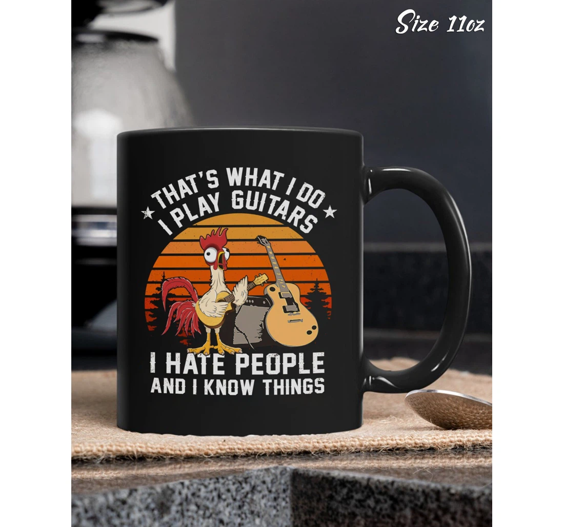 Thats What I Do I Play Guitars I Hate People I Know Things Sassy Chicken Retro Guitar Ceramic Mug Print On Both Sides