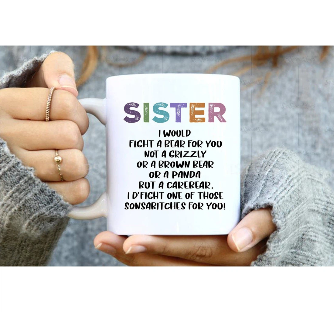 I’d Fight A Bear For You Sister Ideas For Sister Bestie Coworkers Best Friends Ceramic Mug Print On Both Sides