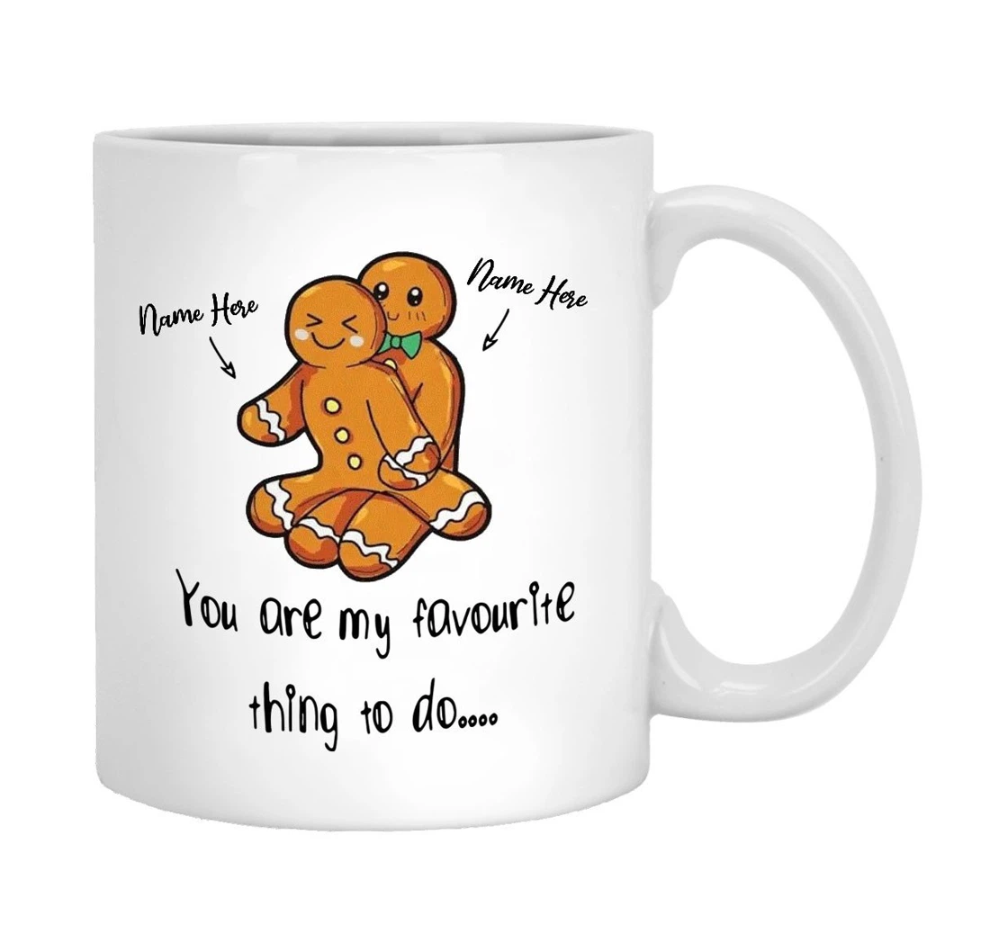 Custom You Are My Favorite Thing To Do Funny Gingerbread For Couple Lover Wife Husband Ceramic Mug Print On Both Sides