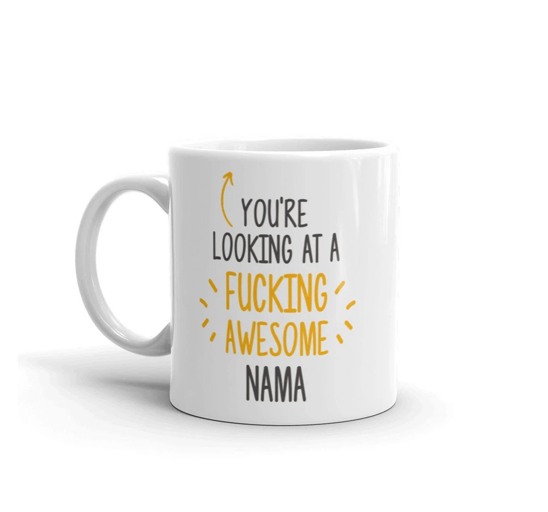 You're Looking At A F Cking Awe Some Nama For Nama Ceramic Mug Print On Both Sides