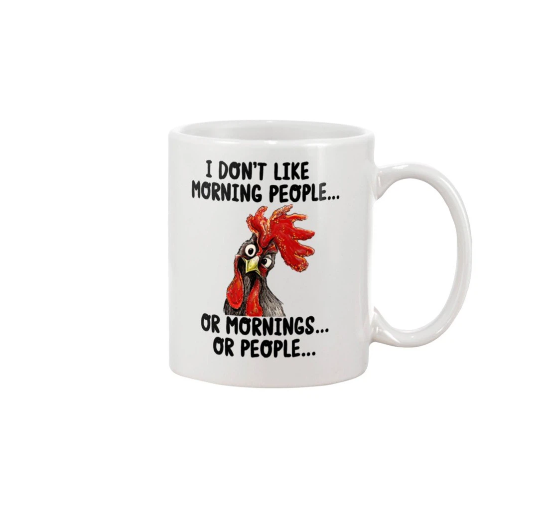 Chicken I Don't Like Morning People Or Morning Or People For Animal Lovers Ceramic Mug Print On Both Sides