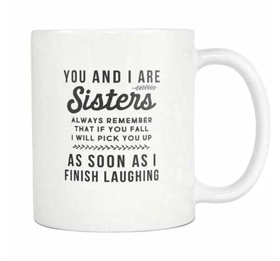 You And I Are Sisters For Sister Sisters Funny Sister Ceramic Mug Print On Both Sides