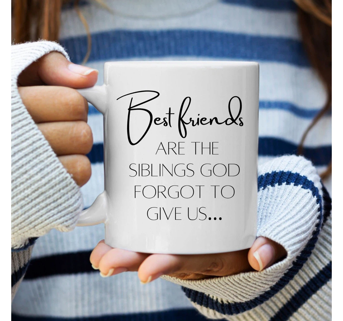 Best Friends Are The Siblings God Forgot To Give Us Non Biological Sister For Best Friend Soul Sister Mugs Ceramic Mug Print On Both Sides