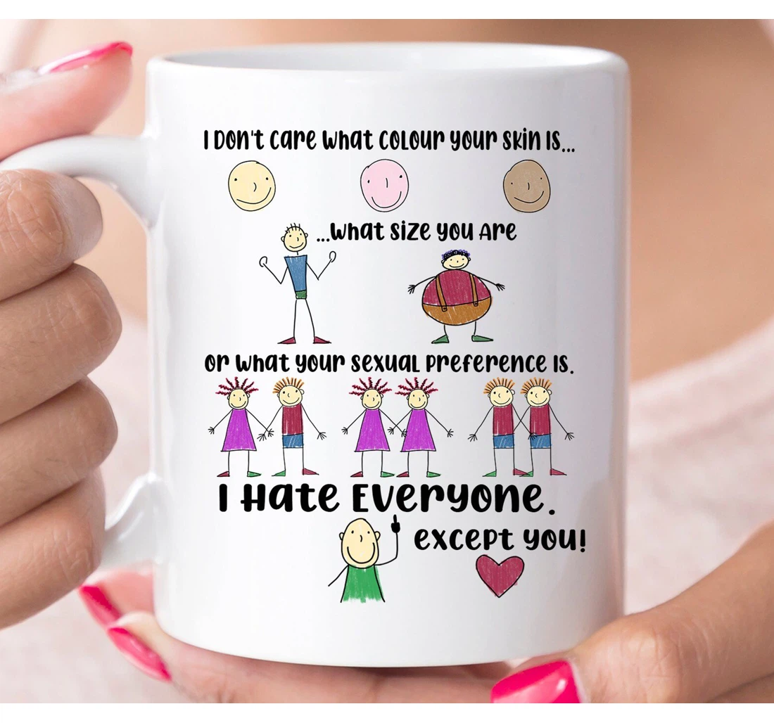 I Hate Everyone Except You Best Friend I Dont Care What Colour Your Skin Is Cup For Friends Bestie Ceramic Mug Print On Both Sides