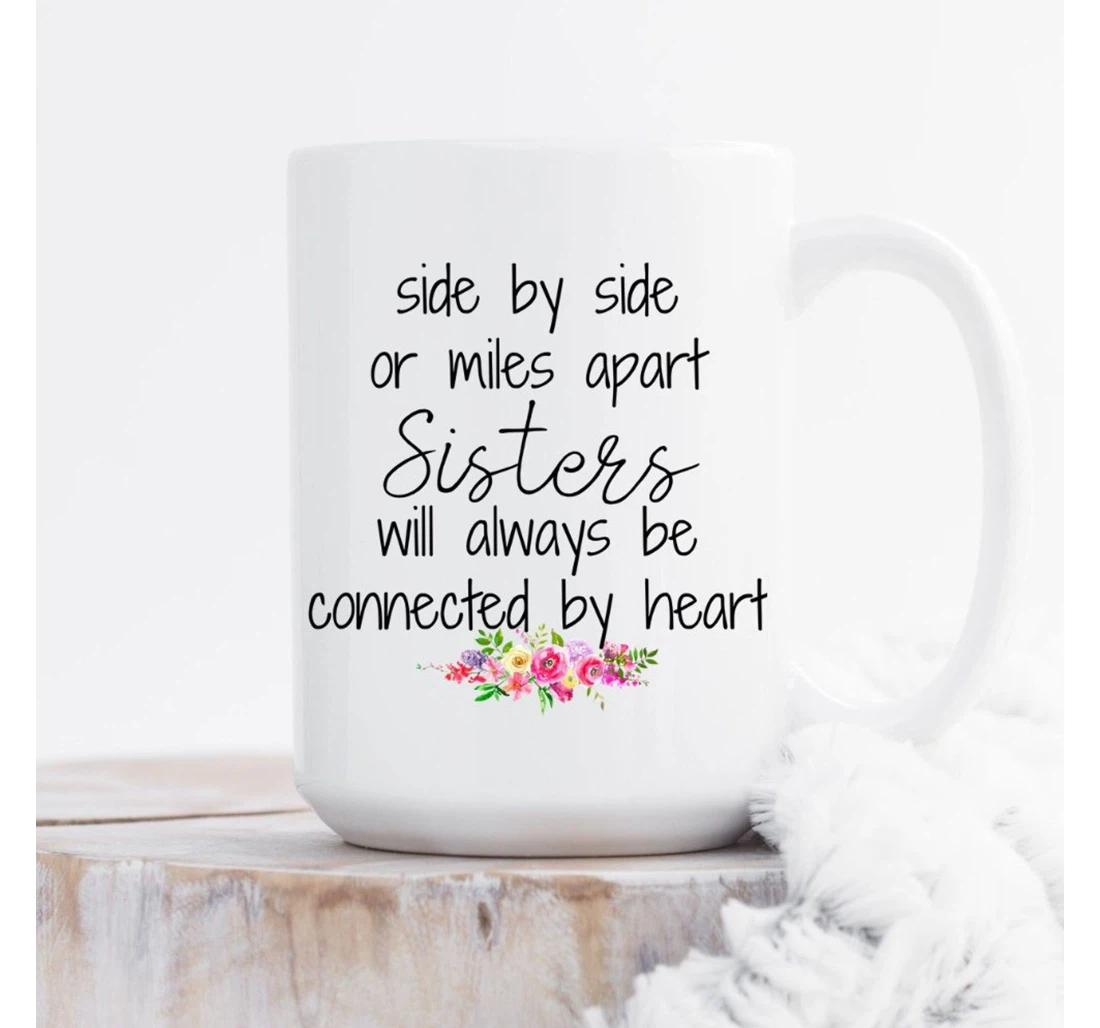 Sisters Will Always Be Connected By Heart Sister Best Sister Ever Sister Long Distance Mugs Sister Ceramic Mug Print On Both Sides