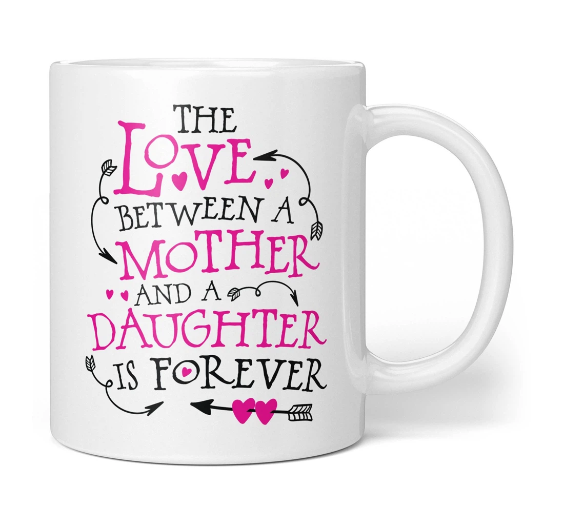 The Love Between A Mother And Daughter Is Forever For Her Ceramic Mug Print On Both Sides