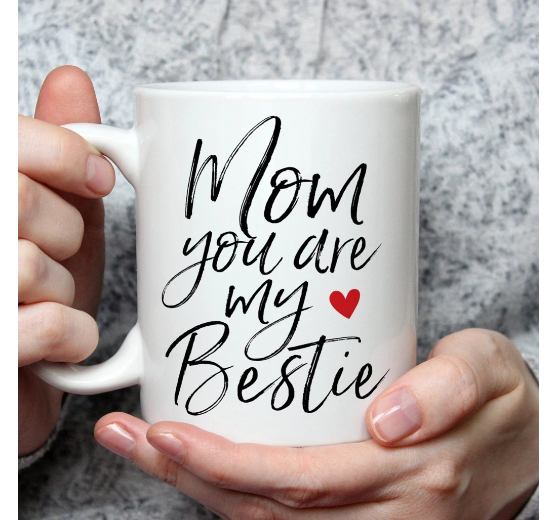 Mom You Are My Bestie Cute Mom From Daughter Bestie Mom Ceramic Mug Print On Both Sides