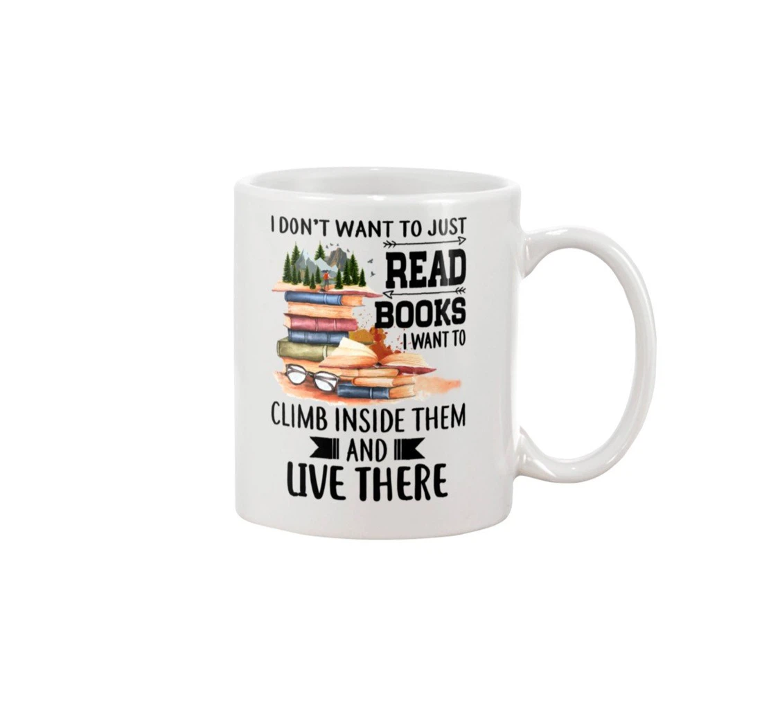 I Want To Climb Inside Books And Live There Ceramic Mug Print On Both Sides