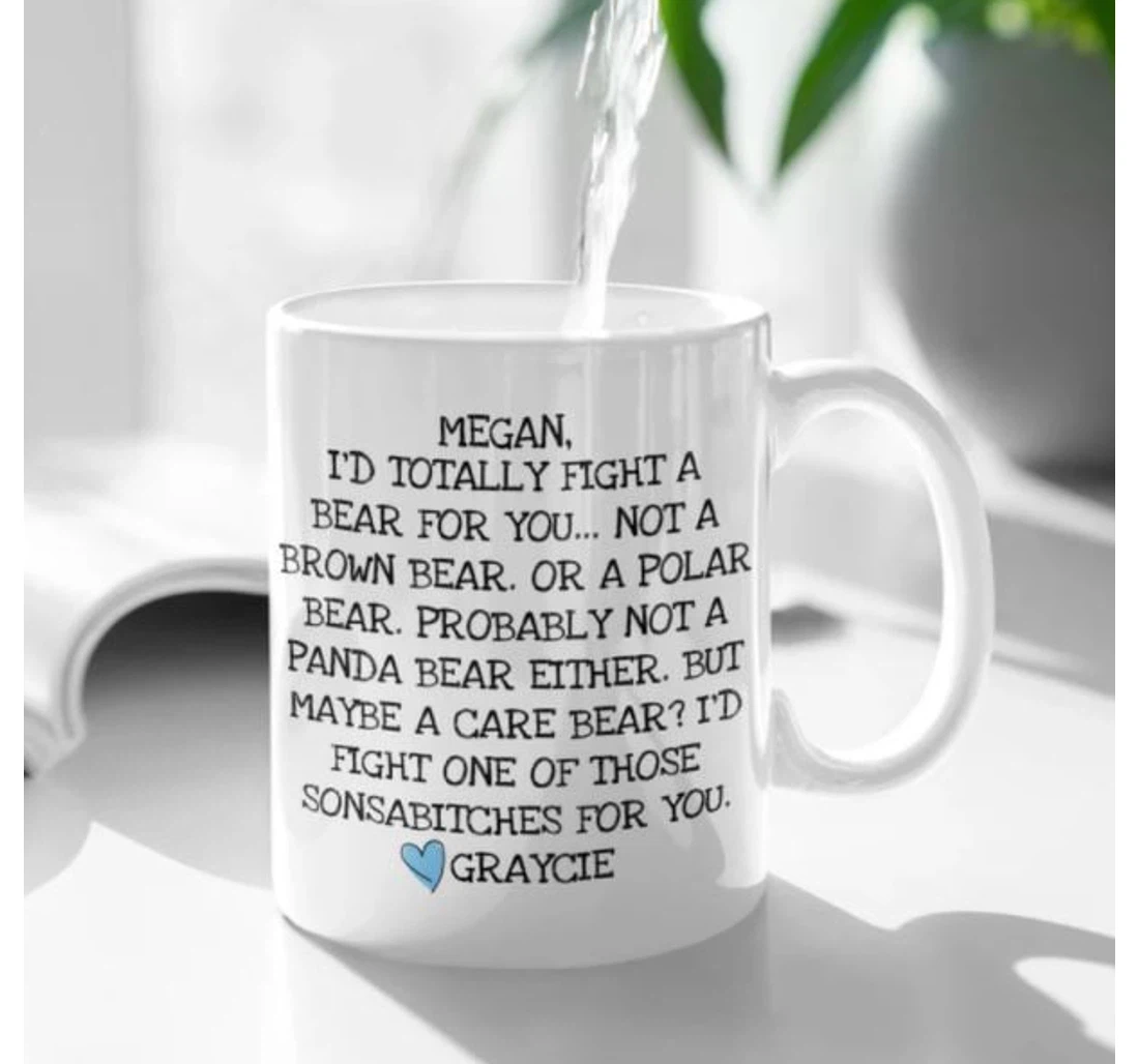 Personalized I'd Totally Fight A Bear For You Quote Ceramic Mug Print On Both Sides