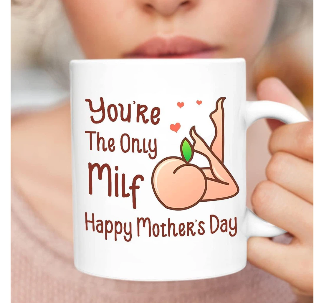 You're The Only Milf Happy Ceramic Mug Print On Both Sides