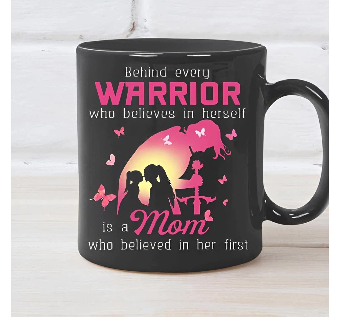 Behind Every Warrior Who Is A Mom Who Believed In Her First Silhouette For Daughter For Her Holidays Oz Ceramic Mug Print On Both Sides