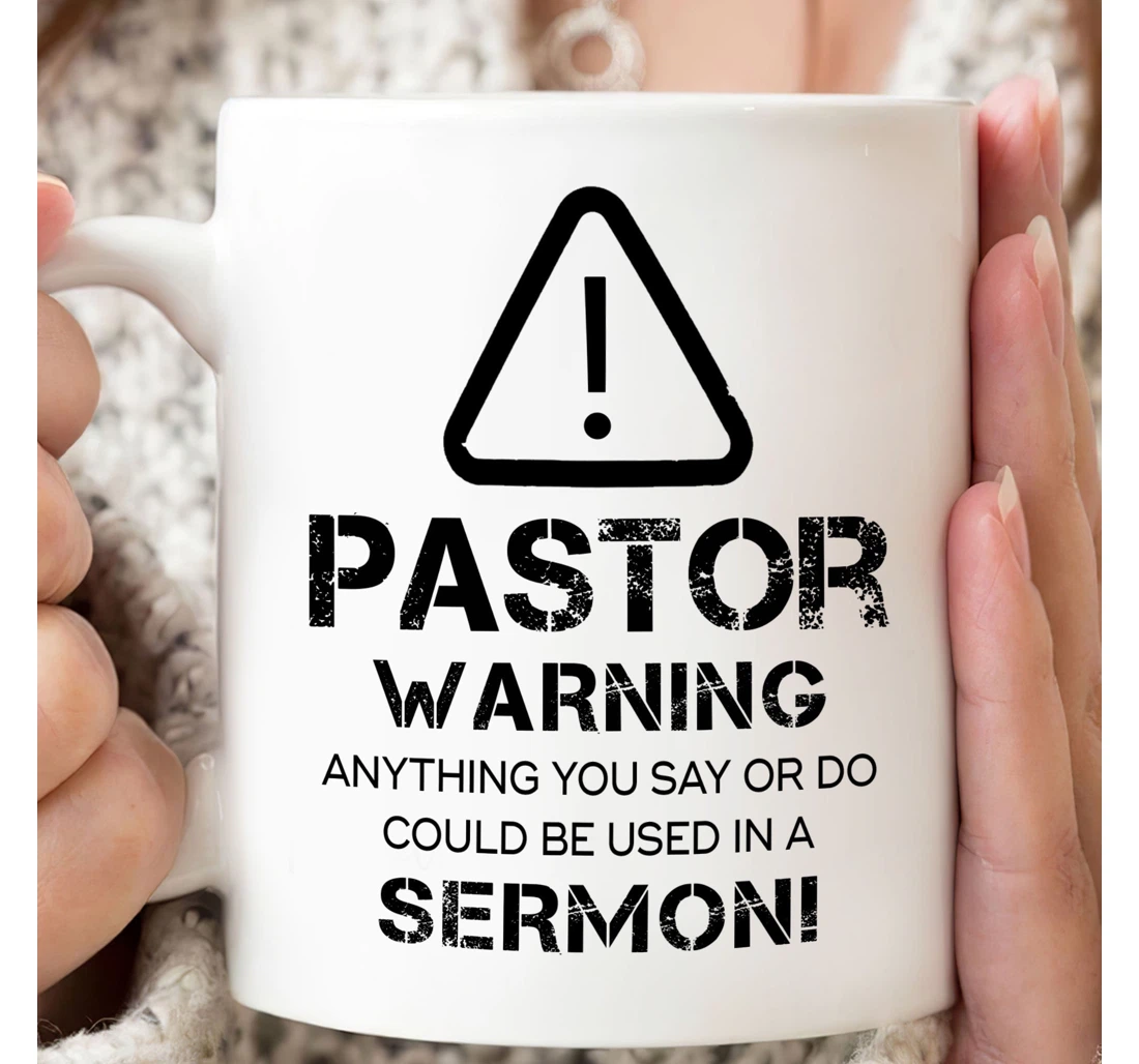 Pastor Warning Anything You Say Or Do Could Be Used In A Sermon Ceramic Mug Print On Both Sides