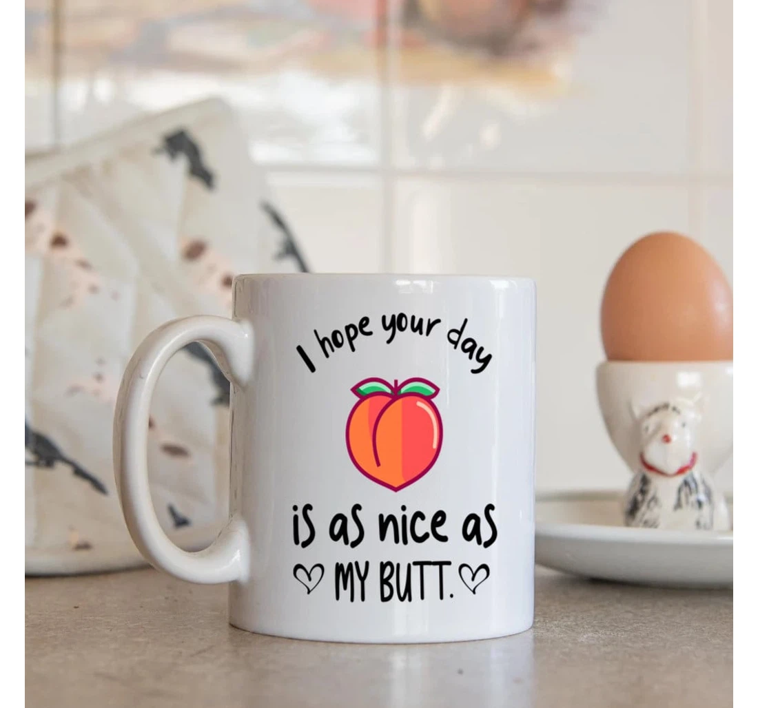 Funny Peach Butt Couple I Hope Your Day Is As Nice As My Butt Valentine For Her For Him Mugs Ceramic Mug Print On Both Sides