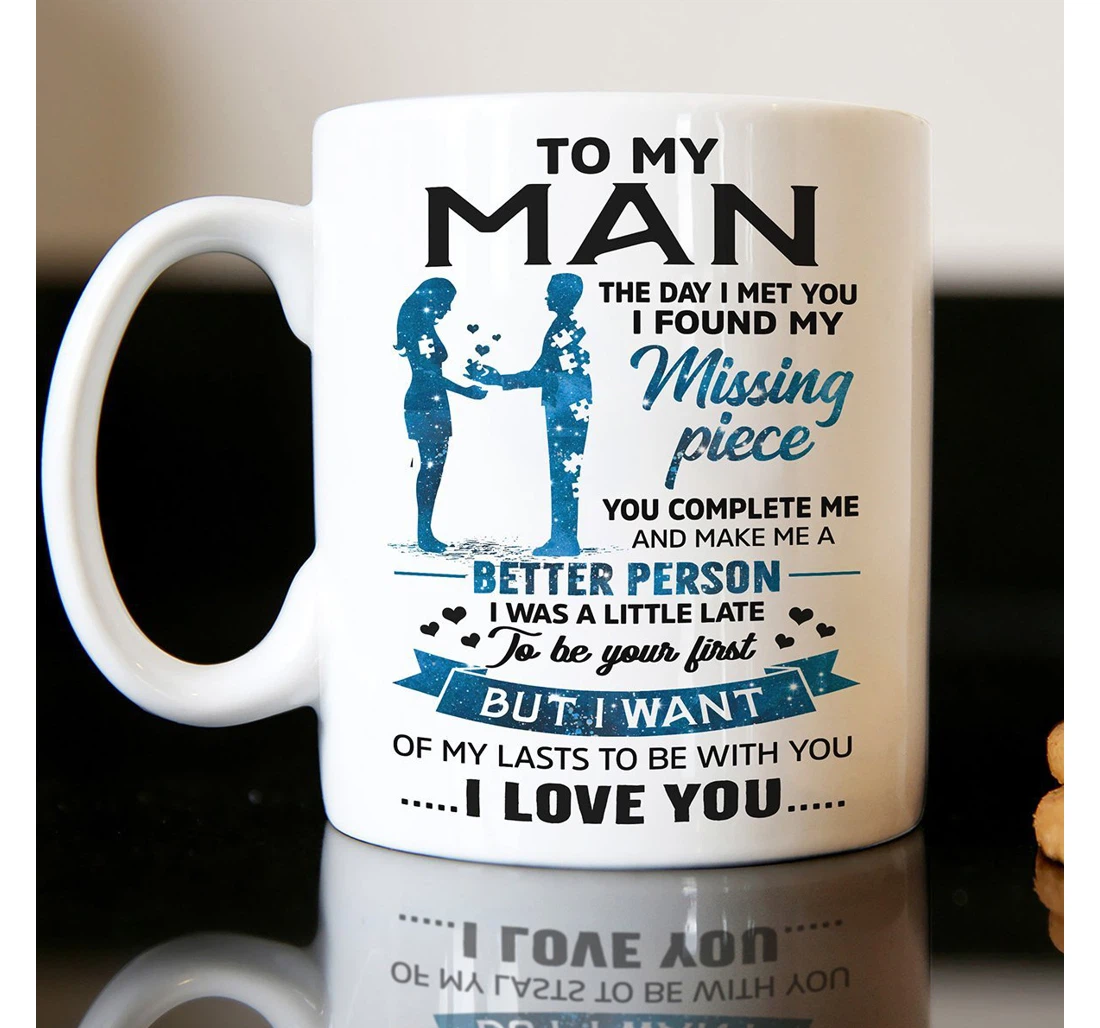 Personalized To My Man The Day I Met You I Found My Missing Piece For Couple Lover Husband Boyfriend Customized Name Ceramic Mug Print On Both Sides