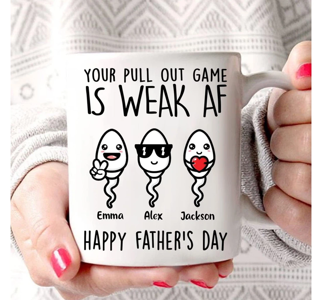 Personalized Your Pull Out Game Is Weak Af Custom Sperm Ceramic Mug Print On Both Sides