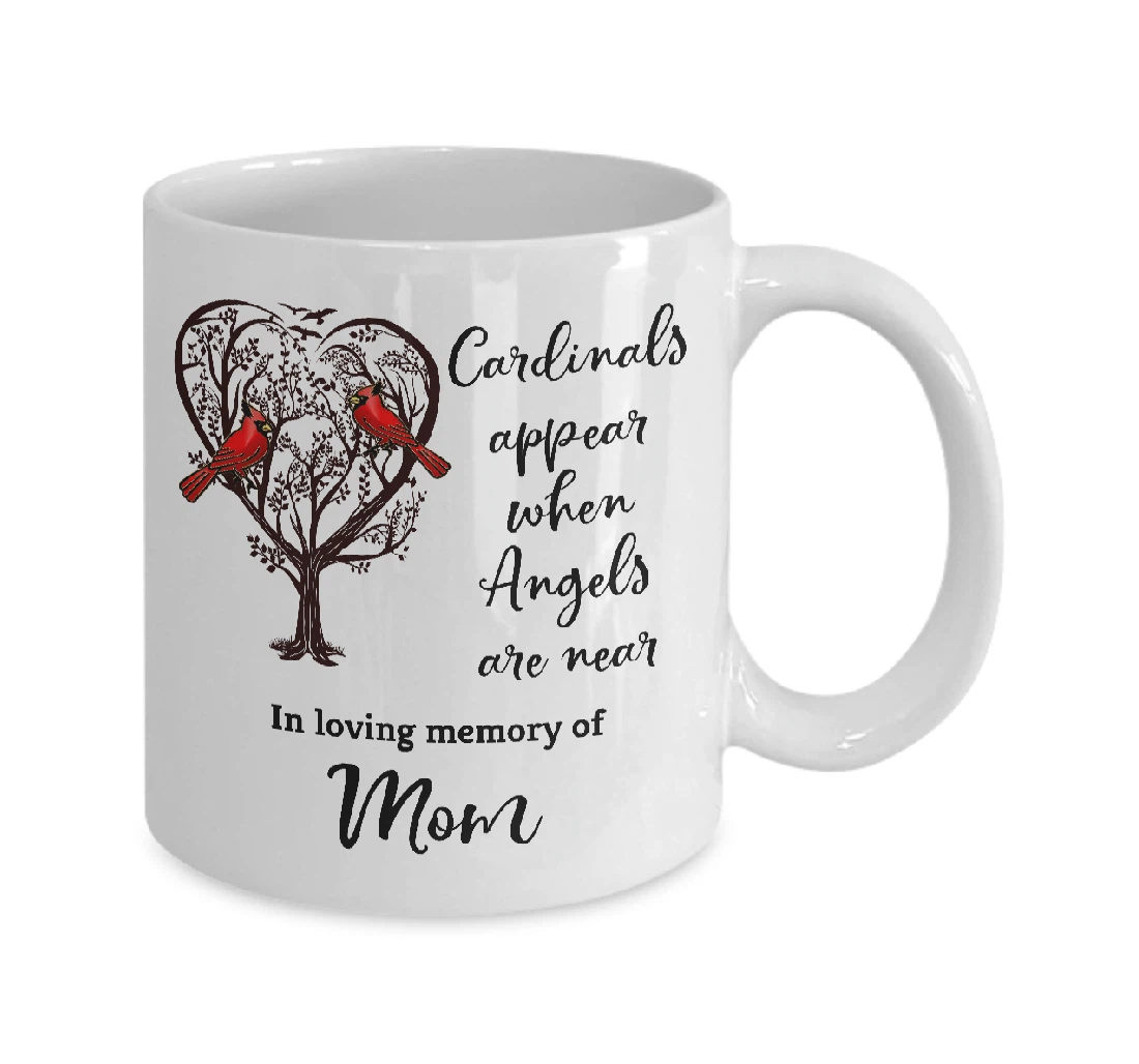 Mom Cardinals Appear When Angels Are Near In Loving Memory In Loving Memory Ceramic Mug Print On Both Sides