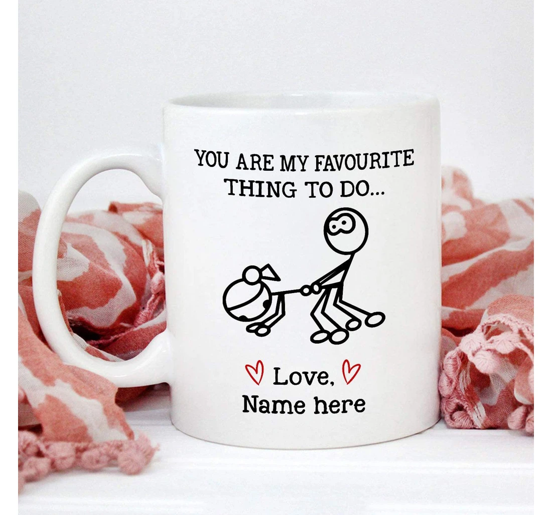 Personalized You Are My Favorite Thing To Do Funny Valentines Day For Couple Lover Partner Customized Name Ceramic Mug Print On Both Sides