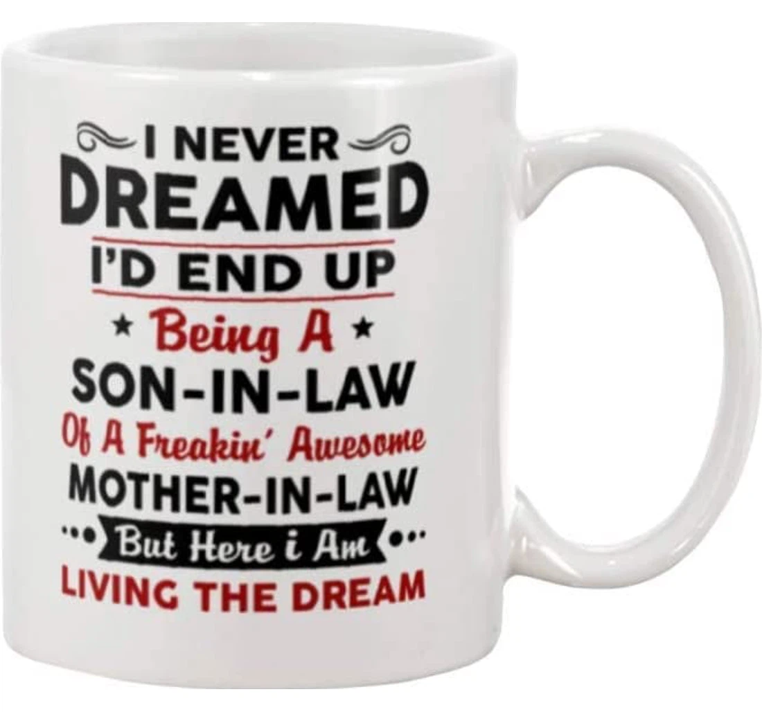 I Never Dreamed I'd End Up Being A Son In Law From Son In Law To Mother In Law For Men Women Kids Perfect Art Quotes Ceramic Mug Print On Both Sides