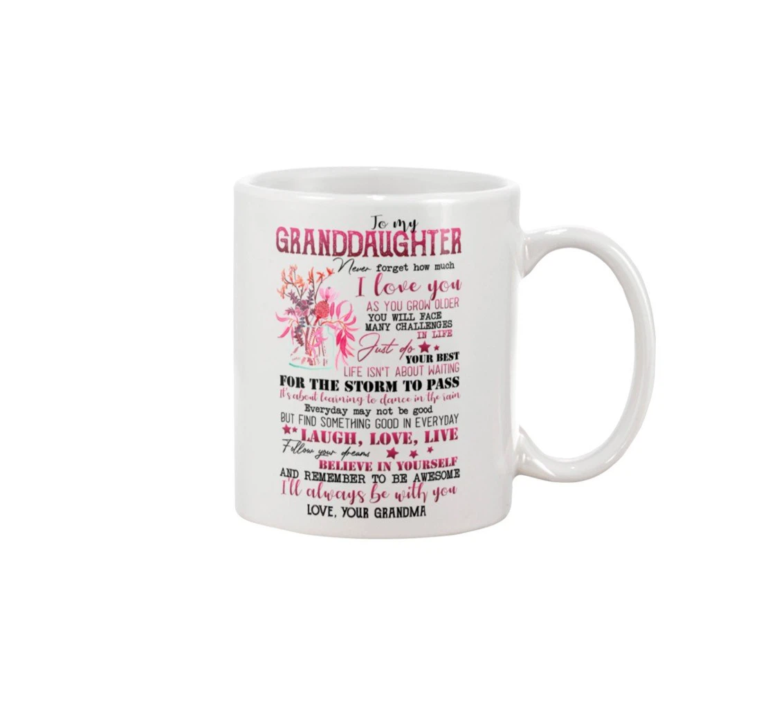 Personalized To My Granddaughter Good Quote Love Laugh Live Follow Your Dream Believe In Yourself Special For Graduation Wedding Tea Ceramic Mug Print On Both Sides