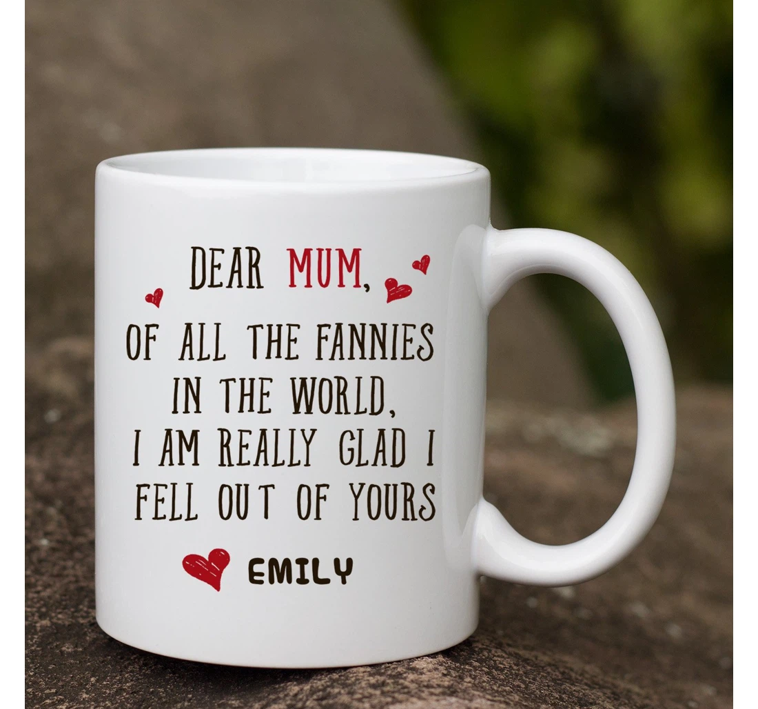 Personalized Dear Mum Of All Fannies In The World For Her Customized Name Ceramic Mug Print On Both Sides