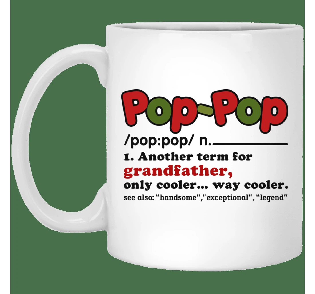 Pop Pop Another Term For Grandfather Only Cooler Way Cooler Funny Pop Pop For Grandpa Father Husband Son For Him Ceramic Mug Print On Both Sides