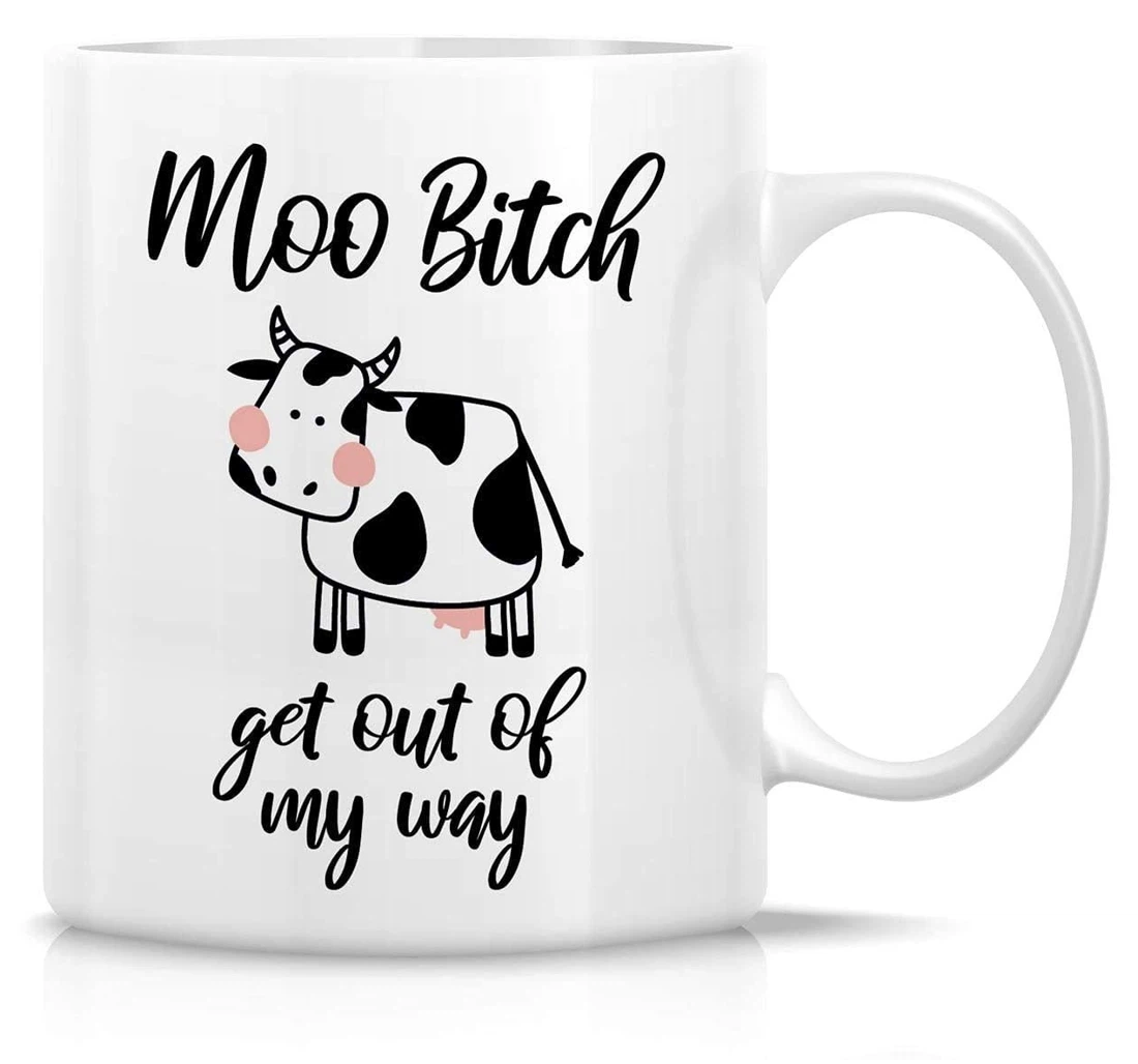 Moo Bitch Get Out Of My Way Cow Lover Farm Ceramic Mug Print On Both Sides