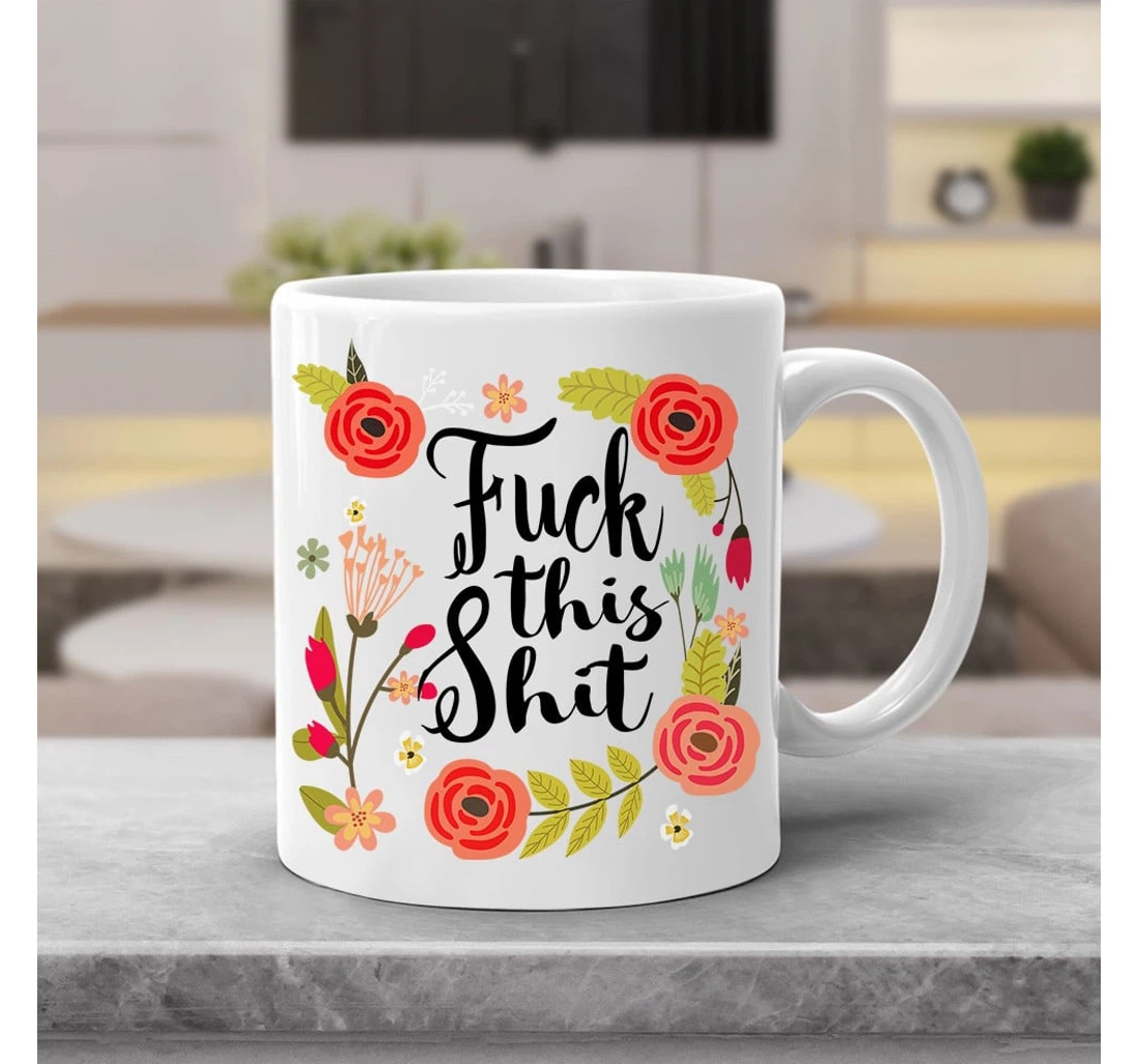 Fuck This Shit Adult Funny Floral Ceramic Mug Print On Both Sides