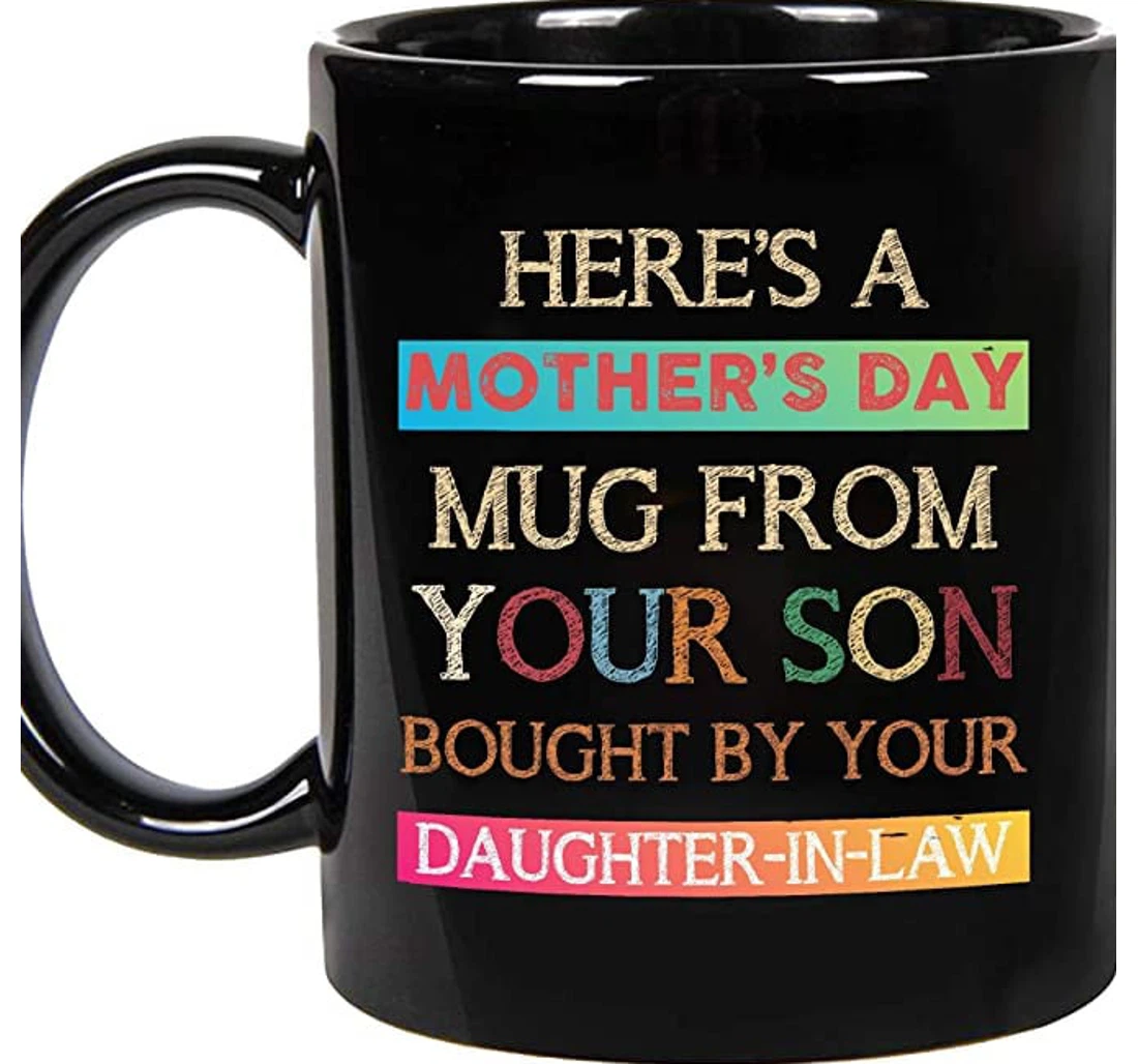 Here Is From Your Son Bought By Your Daughter In Law Funny Fun To Mother In Law On Ceramic Mug Print On Both Sides