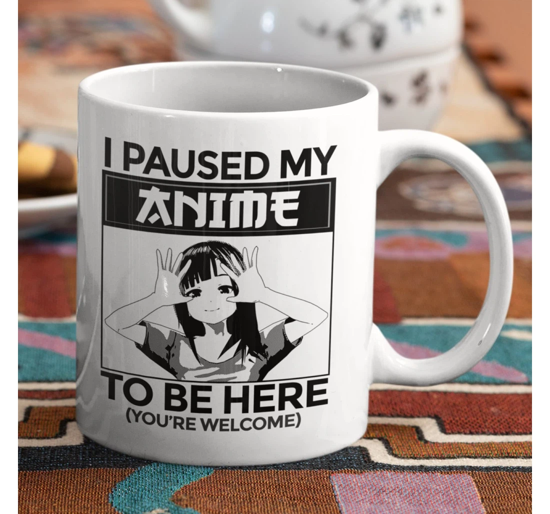 I Paused My Anime To Be Here You’re Welcome Funny Water Bottle Ceramic Mug Print On Both Sides