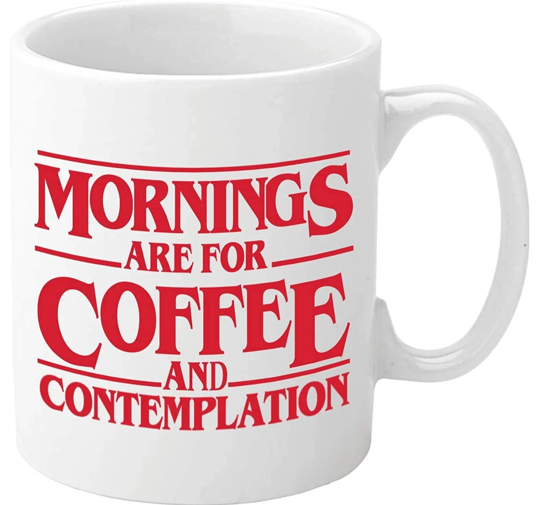 Mornings Are For And Contemplation Ceramic Mug Print On Both Sides