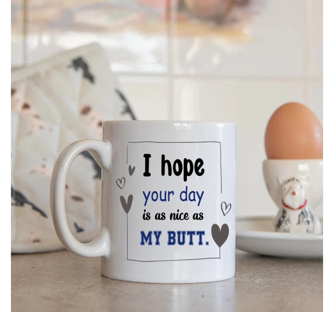 I Hope Your Day Is As Nice As My Butt Couple Mugs Valentine Wedding For Her For Him Mugs Ceramic Mug Print On Both Sides