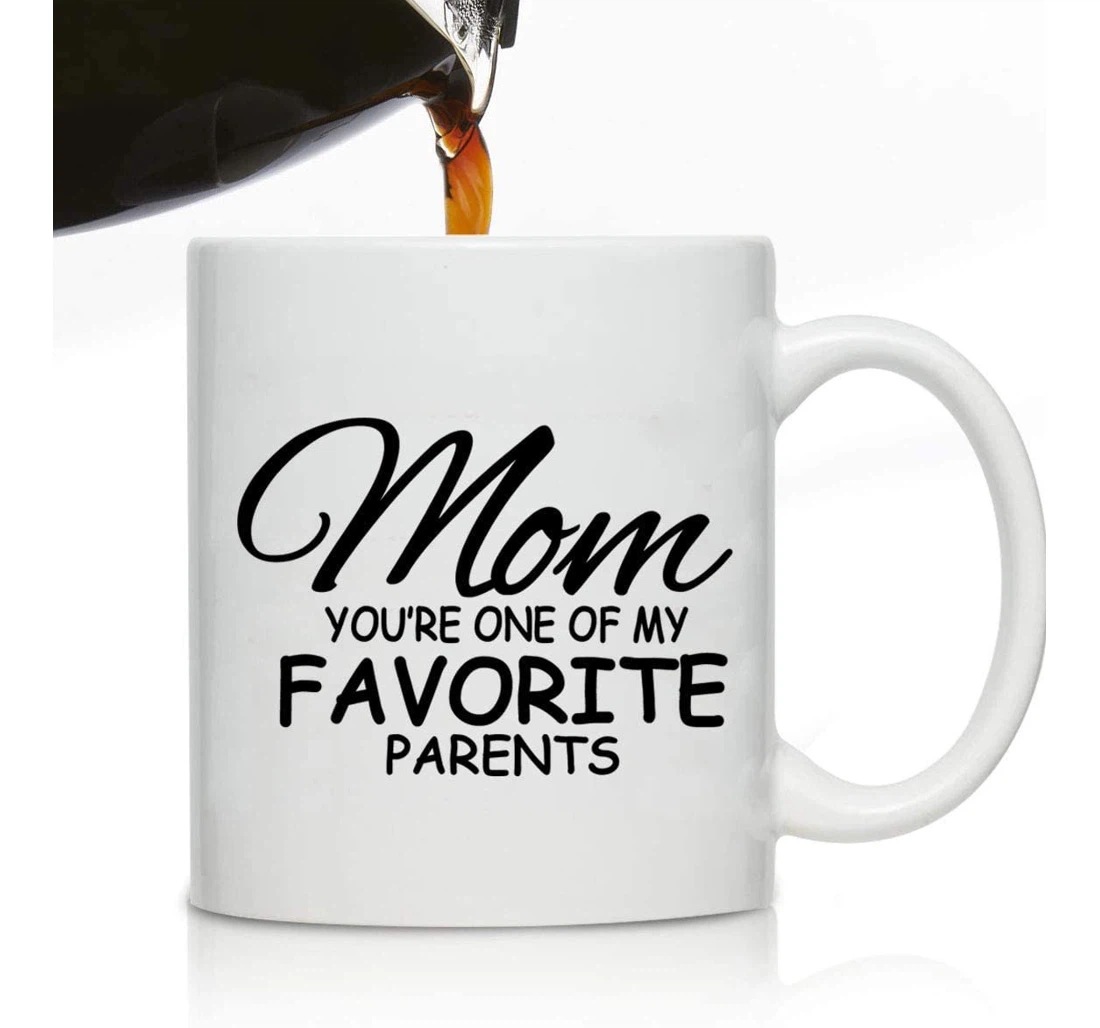 You’re One Of My Favorite Parents For Mother From Son Daughter Best Mom Best Mother’s Day For Mother Ceramic Mug Print On Both Sides