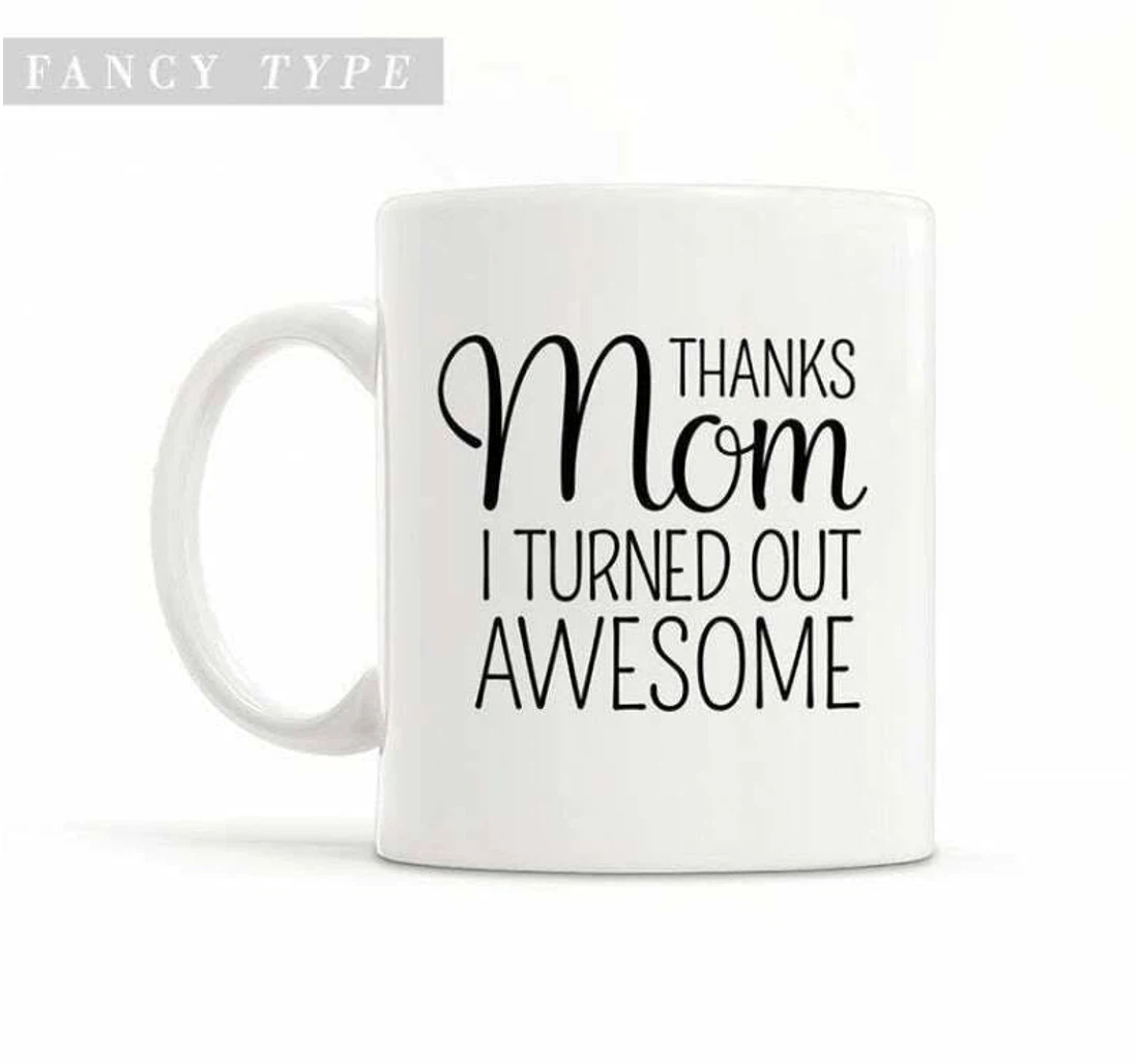 Funny Proud Parent Of Awesome Kids Thanks Mom I Turned Out Awesome Happy Mugs Women's Day Mum Mommy Oz Mugs Ceramic Mug Print On Both Sides