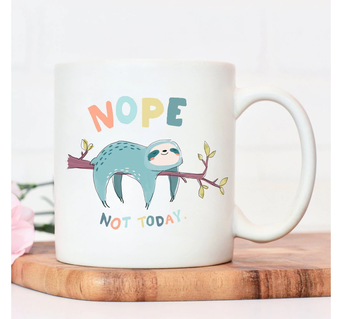 Nope Not Today Sloth Ceramic Mug Print On Both Sides