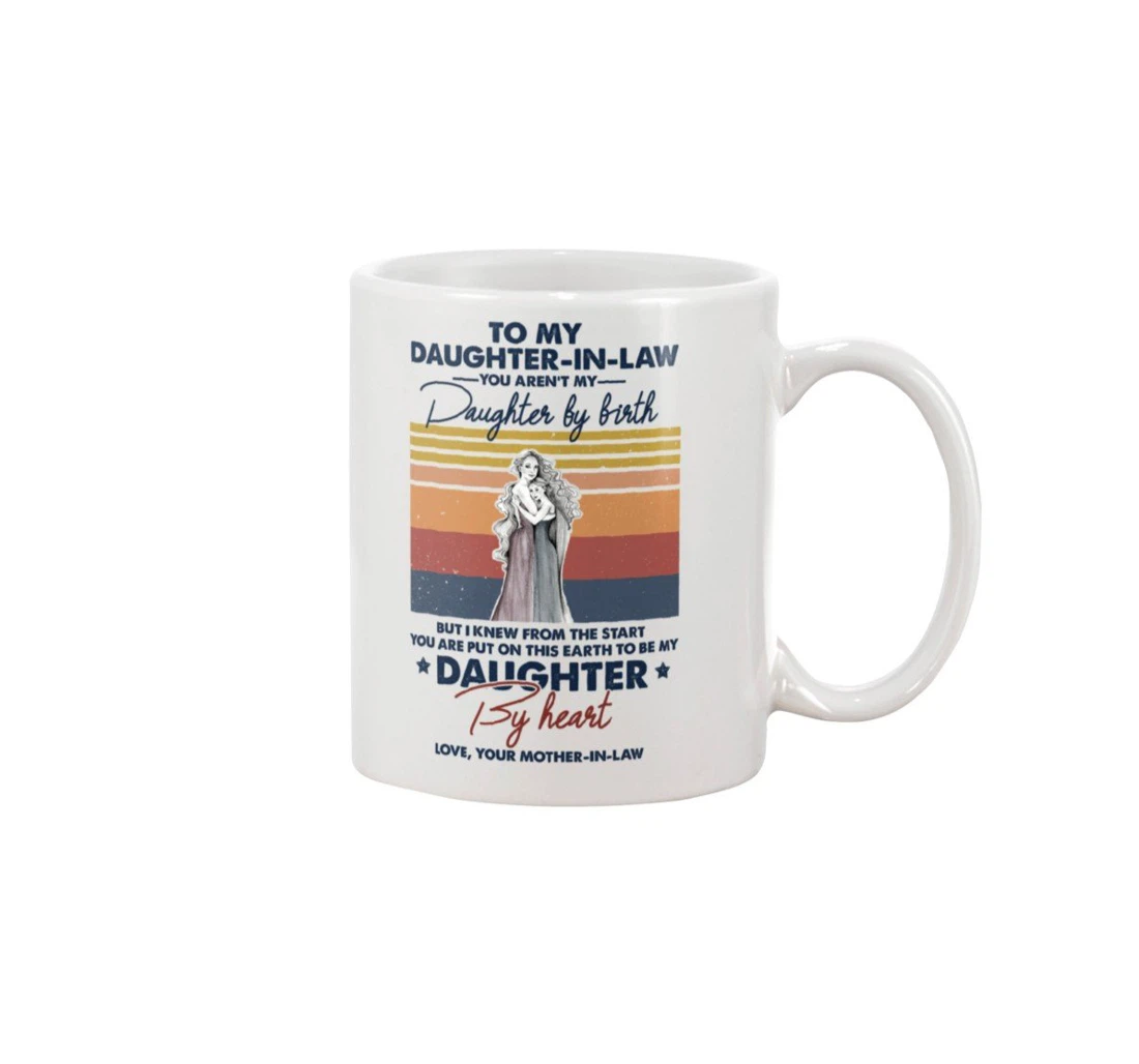 Personalized To My Daughter In Law Vintage You Aren't My Daughter By Birth But I Knew From The Start You Are Put On This Earth To Be My Daughter Ceramic Mug Print On Both Sides