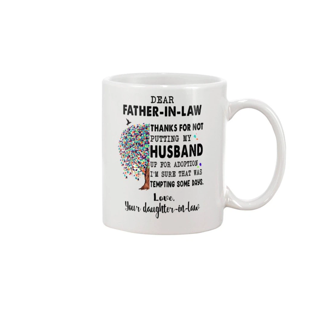 Personalized Dear Father In Law Tree Thanks For Not Putting My Husband Special For Aniversary Tea Ceramic Mug Print On Both Sides