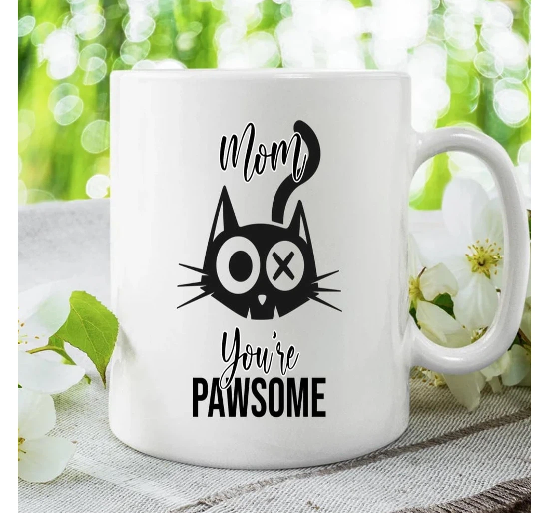 Cat Mom Funny Mom You're Pawsome Cups Great Ideas To Mom From Daughter Son To My Mom From Son Perfect Ideas To Mommy Grandma Sister On Ceramic Mug Print On Both Sides