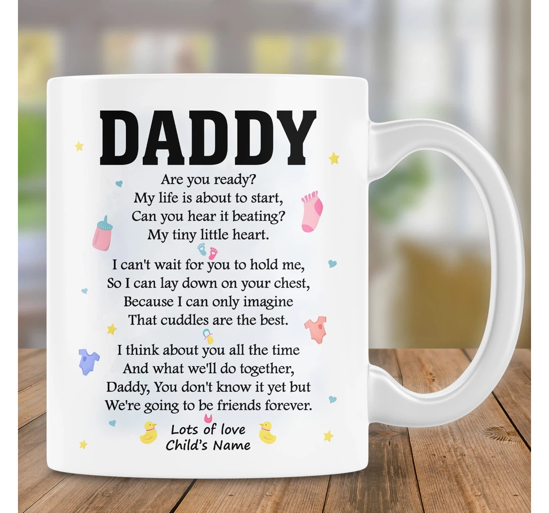 Personalized Daddy Are You Ready Love Funny For New Dad I Cannot Wait For You To Hold Me First Ceramic Mug Print On Both Sides